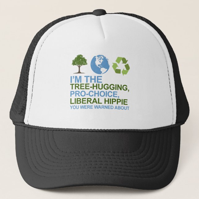I'm the tree-hugging, pro-choice, liberal hippie y trucker hat (Front)