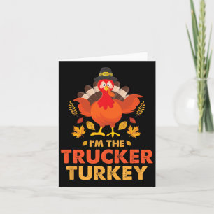 I'm The Trucker Turkey Funny Thanksgiving Autumn F Card