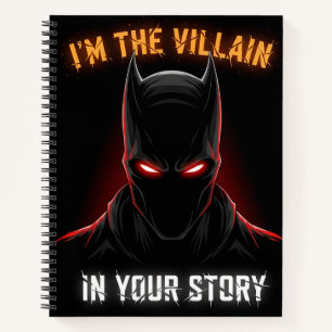 I'M THE VILLAIN IN YOUR STORY NOTEBOOK