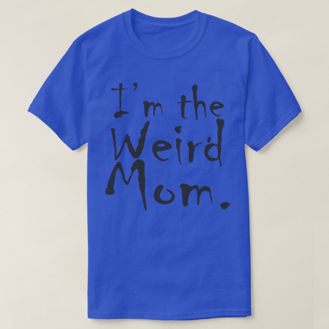 Im the Weird Mom 2 T-Shirt (Design Front)