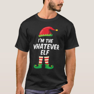 I'm The Whatever Elf  Matching Christmas Elf Costu T-Shirt