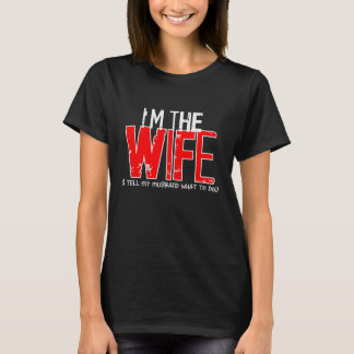 I'M THE WIFE - I tell my husband what to do T-Shirt