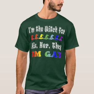 Im The Witch For His Her They Im Gay Lgbt Hellowee T-Shirt