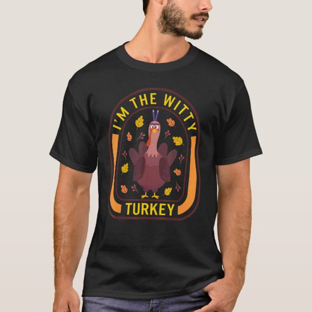 I'm The Witty Turkey Thanksgiving Turkey  Dinner   T-Shirt (Front)