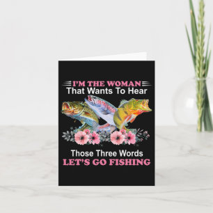 I'm The Woman That Wants To Hear Those Three Word Card