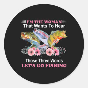 I'm The Woman That Wants To Hear Those Three Word  Classic Round Sticker