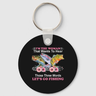 I'm The Woman That Wants To Hear Those Three Word  Keychain