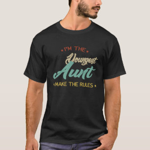 I'm The Youngest Aunt I Make The Rules Aunt T-Shirt