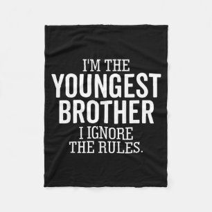 I'm The Youngest Brother I Ignore The Rules Funny  Fleece Blanket