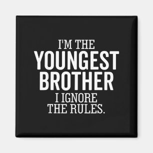 I'm The Youngest Brother I Ignore The Rules Funny  Magnet