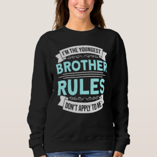 Im The Youngest Brother Rules Dont Apply To Me Big Sweatshirt