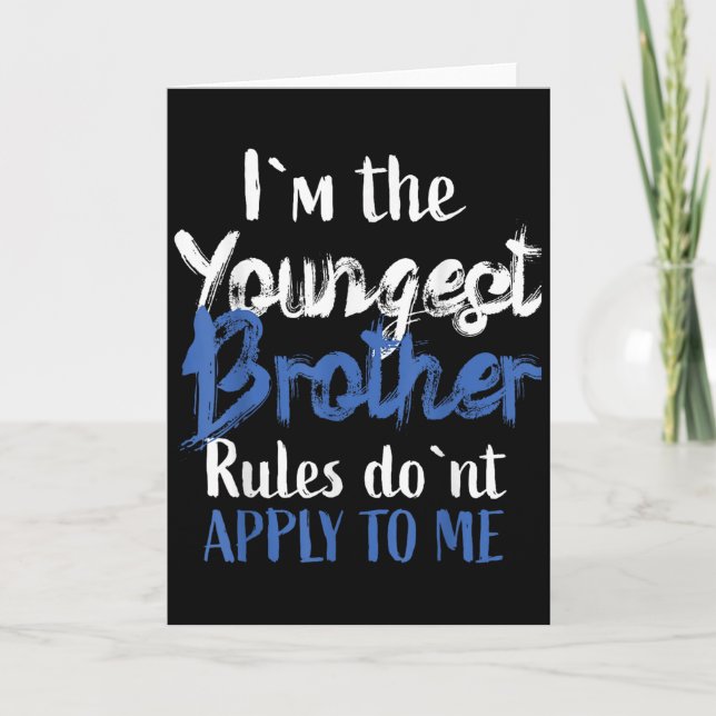 I'm The Youngest Brother - Rules Don't Apply To Me Card (Front)
