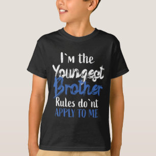I'm The Youngest Brother - Rules Don't Apply To Me T-Shirt