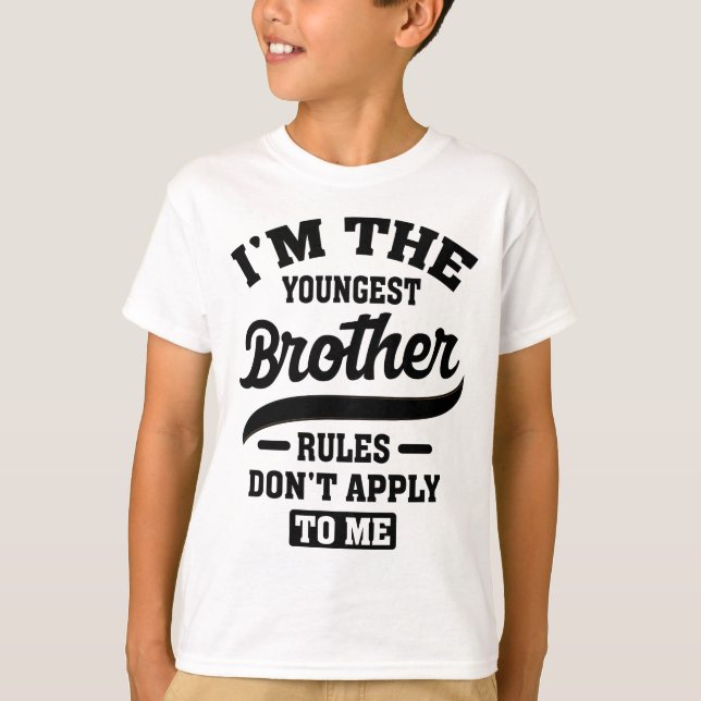 I'm The Youngest Brother Rules Don't Apply To Me T-Shirt (Front)