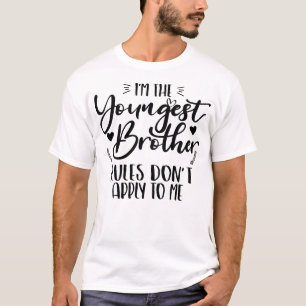 I'm The Youngest Brother Rules Don't Apply To Me T-Shirt