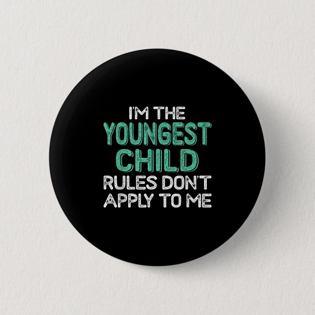 I'm The Youngest Child Rules Don't Apply To Me Sib 2 Inch Round Button (Front)