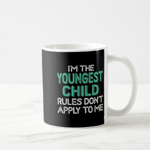 I'm The Youngest Child Rules Don't Apply To Me Sib Coffee Mug