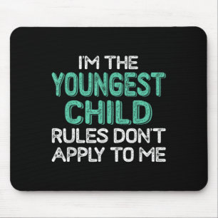I'm The Youngest Child Rules Don't Apply To Me Sib Mouse Pad