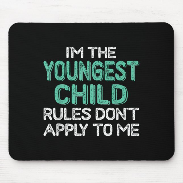 I'm The Youngest Child Rules Don't Apply To Me Sib Mouse Pad (Front)