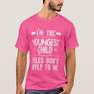 I'm The Youngest Child Rules Don't Apply To Me Sib T-Shirt