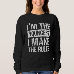 Im The Youngest I Make The Rules - Family Little B Sweatshirt