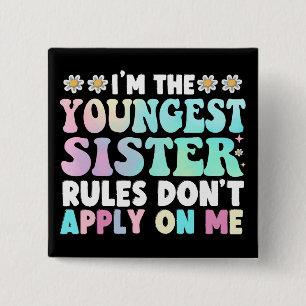 I'm The Youngest Sister Rules Don't Apply On Me 2 Inch Square Button