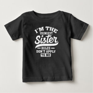 I'm The Youngest Sister Rules Don't Apply To Me Baby T-Shirt