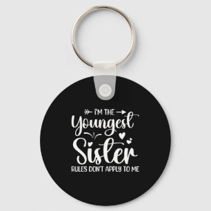 I'm The Youngest Sister Rules Don't Apply To Me Fu Keychain