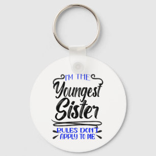 I'm the Youngest Sister Rules Don't Apply To Me   Keychain