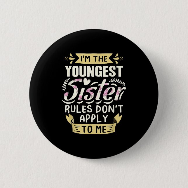 I'm The Youngest Sister Rules Don't Apply To Me Si 2 Inch Round Button (Front)