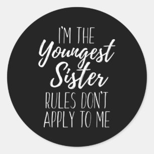 I'M The Youngest Sister Rules Don'T Apply To Me Si Classic Round Sticker