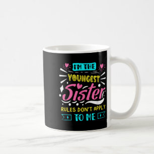 I'm The Youngest Sister Rules Don't Apply To Me Si Coffee Mug