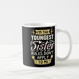 I'm The Youngest Sister Rules Don't Apply To Me Si Coffee Mug