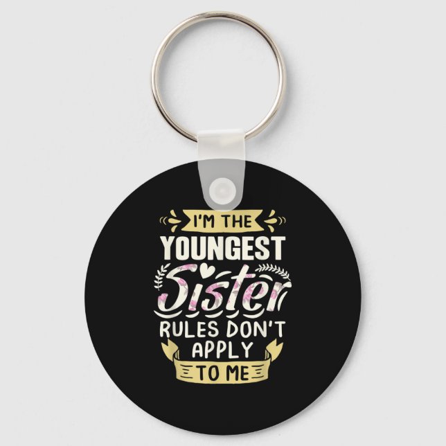 I'm The Youngest Sister Rules Don't Apply To Me Si Keychain (Front)