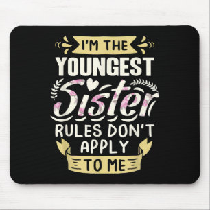 I'm The Youngest Sister Rules Don't Apply To Me Si Mouse Pad
