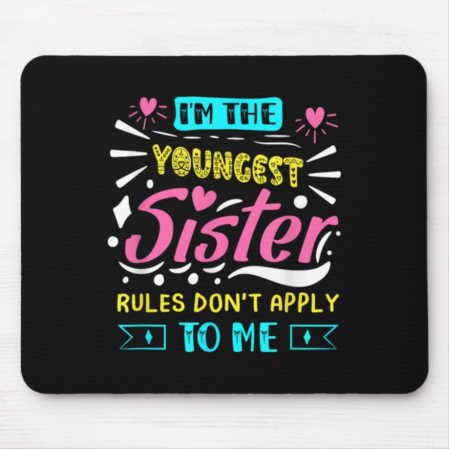 I'm The Youngest Sister Rules Don't Apply To Me Si Mouse Pad (Front)