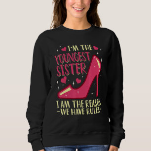I'm The Youngest Sister Rules Don't Apply To Me Sweatshirt