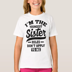 I'm The Youngest Sister Rules Don't Apply To Me T-Shirt