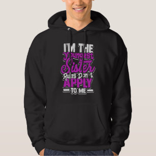 I'm the youngest sister rules don't apply to me  Y Hoodie