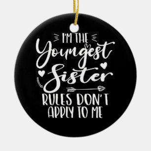 I'm The Youngest Sister Sarcasm Lover Cute Sister Ceramic Ornament