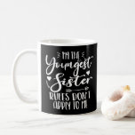 I'm The Youngest Sister Sarcasm Lover Cute Sister Coffee Mug<br><div class="desc">I'M THE YOUNGEST SISTER RULES DON'T APPLY TO ME. Funny saying gift for sister, stepsister, sibling, women, mom, girls, toodler, baby. This is the perfect gift tee for Sis, Funny sister lover gift for you best mom or dad who loves sister daughter. Great gift tshirt for a birthday, Christmas and...</div>