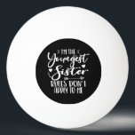 I'm The Youngest Sister Sarcasm Lover Cute Sister Ping Pong Ball<br><div class="desc">I'M THE YOUNGEST SISTER RULES DON'T APPLY TO ME. Funny saying gift for sister, stepsister, sibling, women, mom, girls, toodler, baby. This is the perfect gift tee for Sis, Funny sister lover gift for you best mom or dad who loves sister daughter. Great gift tshirt for a birthday, Christmas and...</div>