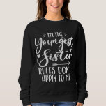 I'm The Youngest Sister Sarcasm Lover Cute Sister Sweatshirt<br><div class="desc">I'M THE YOUNGEST SISTER RULES DON'T APPLY TO ME. Funny saying gift for sister, stepsister, sibling, women, mom, girls, toodler, baby. This is the perfect gift tee for Sis, Funny sister lover gift for you best mom or dad who loves sister daughter. Great gift tshirt for a birthday, Christmas and...</div>
