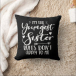 I'm The Youngest Sister Sarcasm Lover Cute Sister Throw Pillow<br><div class="desc">I'M THE YOUNGEST SISTER RULES DON'T APPLY TO ME. Funny saying gift for sister, stepsister, sibling, women, mom, girls, toodler, baby. This is the perfect gift tee for Sis, Funny sister lover gift for you best mom or dad who loves sister daughter. Great gift tshirt for a birthday, Christmas and...</div>