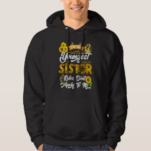 Im The Youngest The Rules Dont Apply To Me Sunflow Hoodie