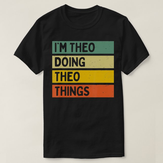 Im Theo Doing Theo Things Funny Personalized Quote T-Shirt (Design Front)