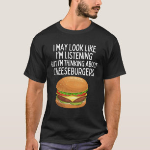 I'm Thinking About Cheeseburgers Shirt