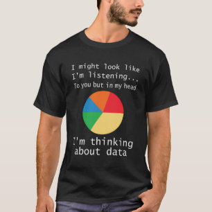 I'M Thinking About Data Funny Actuary Statistic St T-Shirt