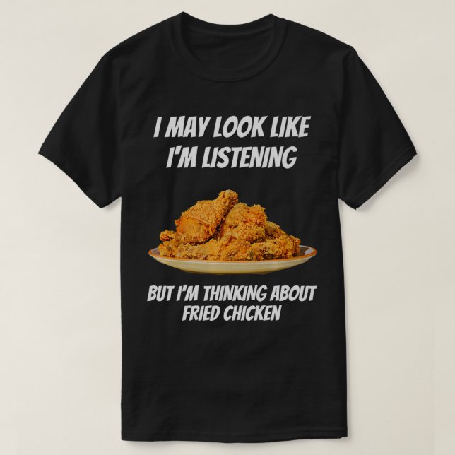 I'm Thinking About Fried Chicken Funny I'm Not Lis T-Shirt (Design Front)