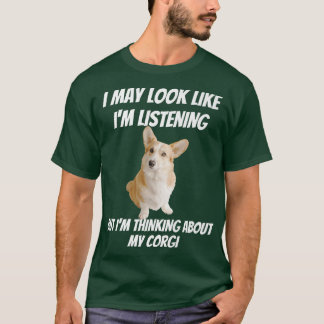 Im Thinking About My Corgi Funny Dog Im Not Listen T-Shirt